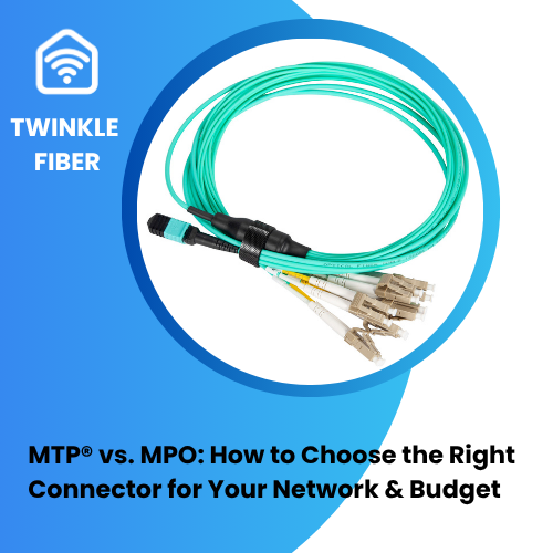 MTP® vs. MPO: How to Choose the Right Connector for Your Network & Budget